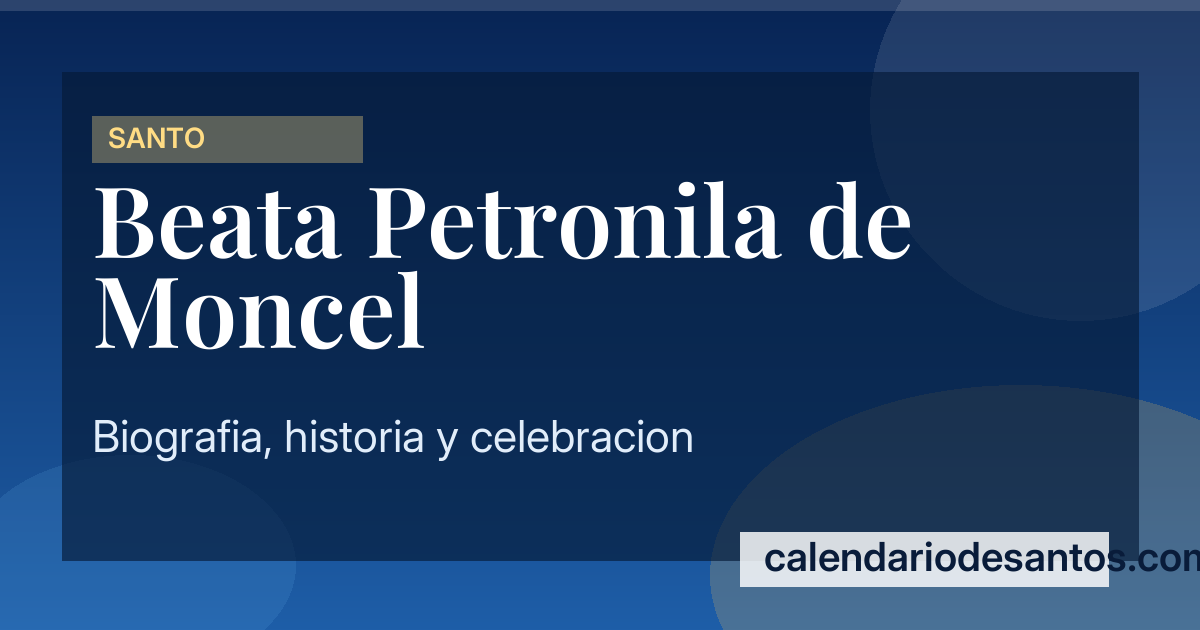 Beata Petronila de Moncel - Primera Abadesa de Clarisas