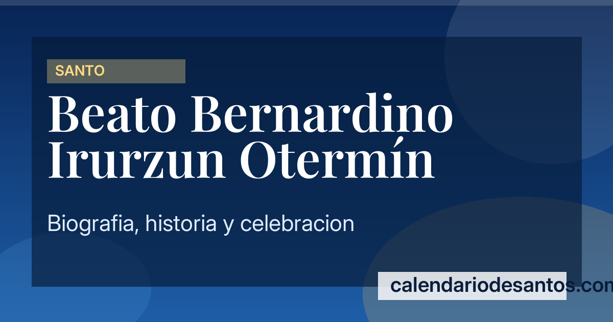 Beato Bernardino Irurzun Otermín - Mártir del Siglo XX