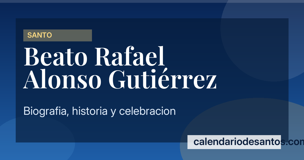 Beato Rafael Alonso Gutiérrez - Mártir de la Fe