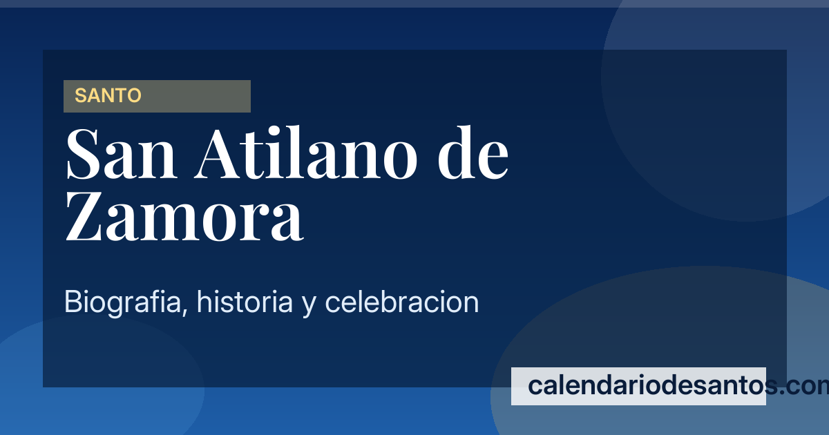 San Atilano de Zamora - Obispo y Compañero de San Froilán