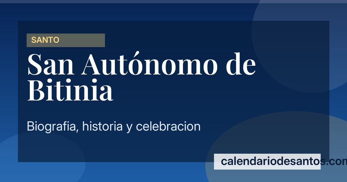 San Autónomo de Bitinia - Obispo y Mártir del Siglo III