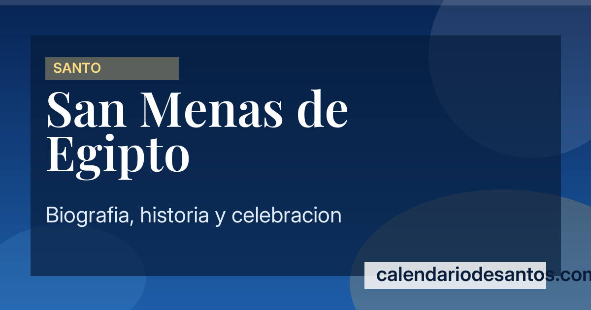 San Menas de Egipto - Mártir y Anacoreta del Siglo IV
