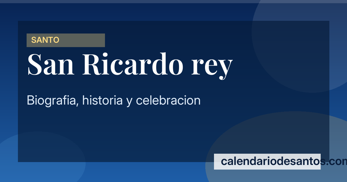 San Ricardo Rey - Peregrino y Padre de Santos